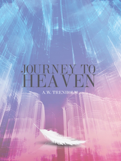 Title details for Journey to Heaven by A.W. Trenholm - Available